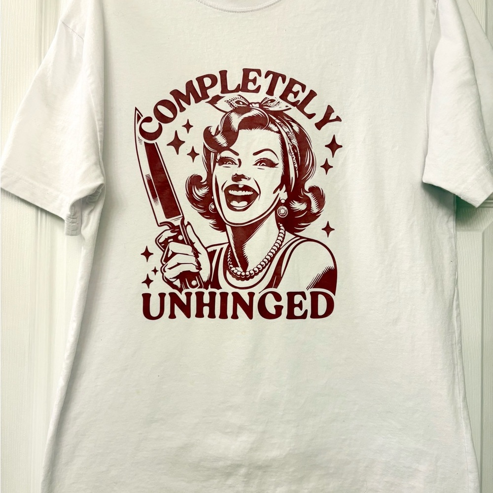 Completely Unhinged Funny Dark Humor shirt. Large